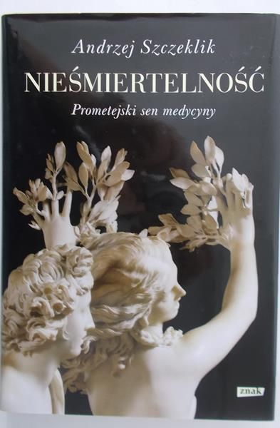 Szczeklik Andrzej - Nieśmiertelność.Prometejski sen medycyny