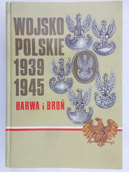 Bielecki Zygmunt - Wojsko Polskie 1939 – 1945. Barwa i broń
