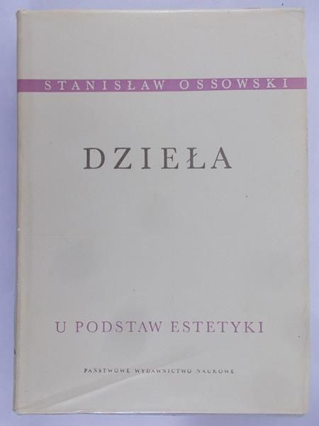 Ossowski Stanisław - Dzieła Tom I, U podstaw estetyki