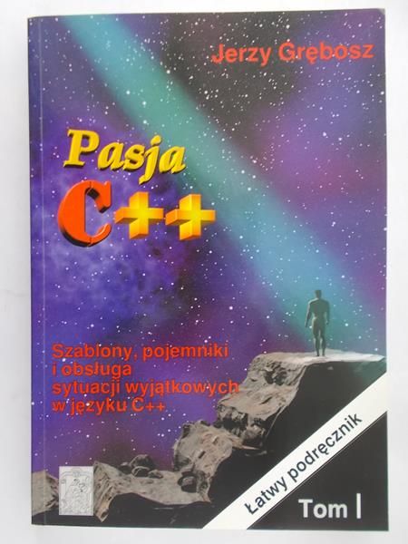 Grębosz Jerzy - Pasja C++. Szablony, pojemniki i obsługa sytuacji wyjątkowych w języku C++