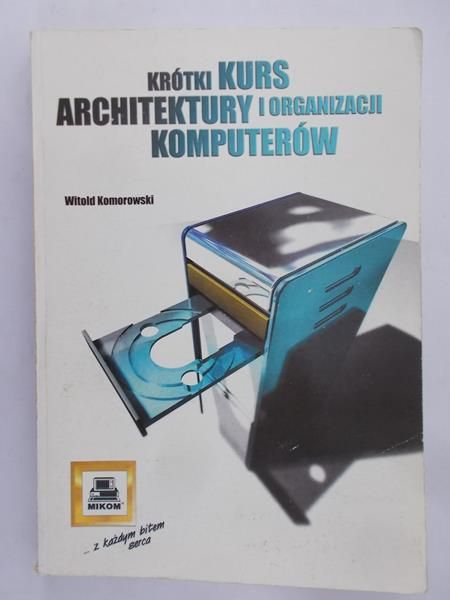 Komorowski Witold - Krótki kurs architektury i organizacji komputerów