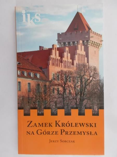 Sobczak Jerzy  - Zamek Królewski na Górze Przemysła