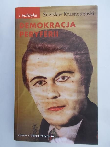 Krasnodębski Zdzisław - Demokracja peryferii
