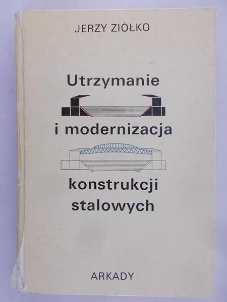 Ziółko Jerzy - Utrzymanie i modernizacja konstrukcji stalowych