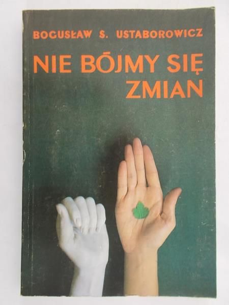 Ustaborowicz Bogusław - Nie bójmy się zmian