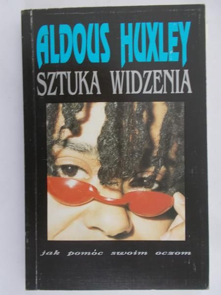 Huxeley Aldous - Sztuka widzenia