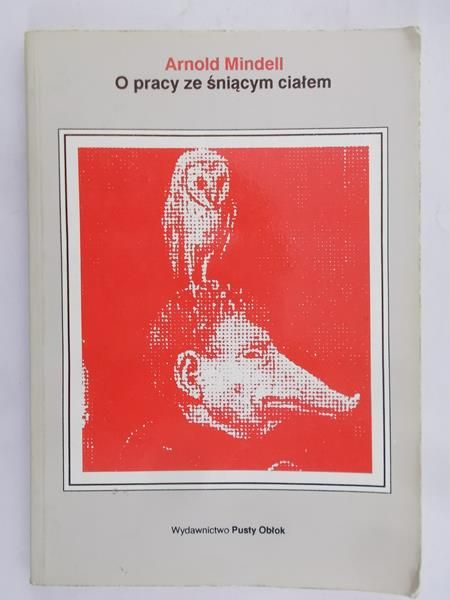 Mindell Arnold - O pracy ze śniącym ciałem