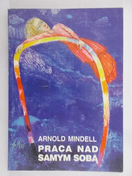 Arnold Mindell - Praca nad samym sobą