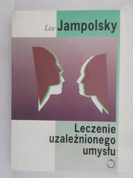 Jampolsky Lee - Leczenie uzależnionego umysłu