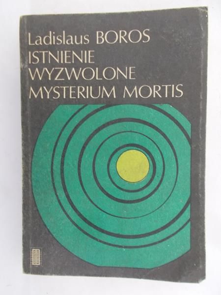 Boros Ladislaus - Istnienie.Wyzwolenie. Mysterium mortis