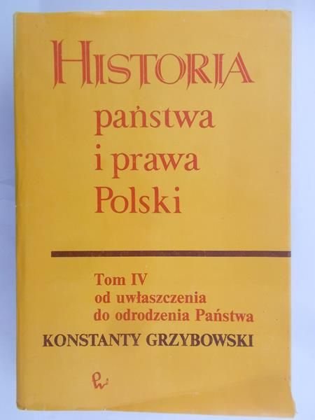 Grzybowski Konstanty - Historia państwa i prawa Polski, tom IV