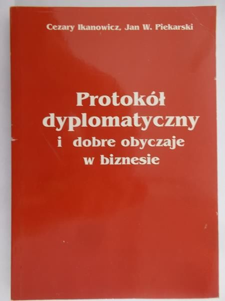 Ikanowicz Cezary - Protokół dyplomatyczny i dobre obyczaje w biznesie