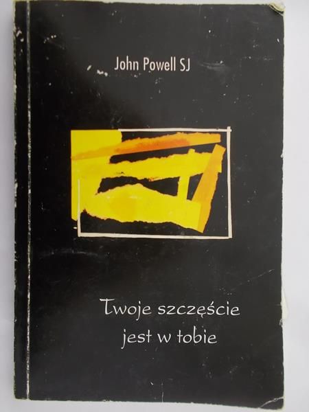 Powell SJ John  - Twoje szczęście jest w tobie