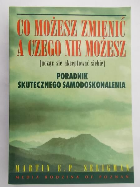 Seligman Martin E. P. - Co możesz zmienić a czego nie możesz. Poradnik skutecznego samodoskonalenia