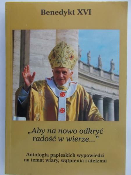 Sztaba Mariusz -  Benedykt XVI . Antologia papieskich wypowiedzi na temat wiary, wątpienia i ateizmu.
