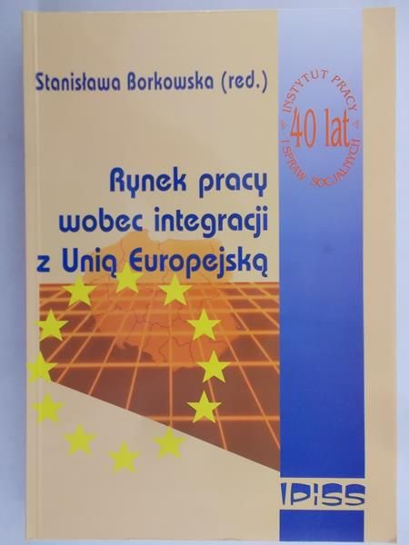 Borkowska Stanisława (red.) - Rynek pracy wobec integracji z Unią Europejską