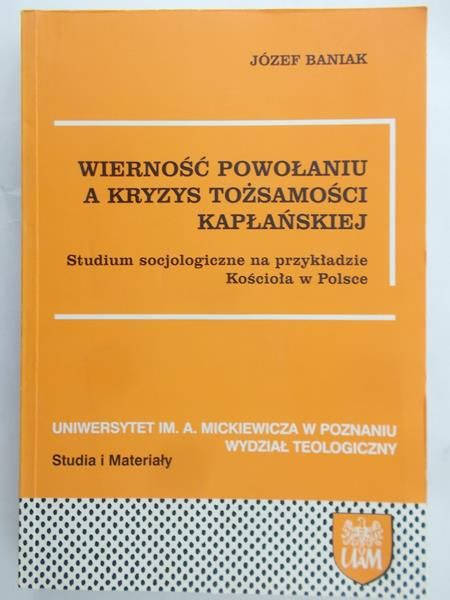 Baniak Józef - Wierność powołaniu a kryzys tożsamości kapłańskiej