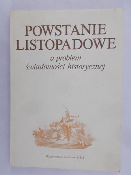 Trzeciakowski Lech - Powstanie listopadowe a problem świadomości historycznej