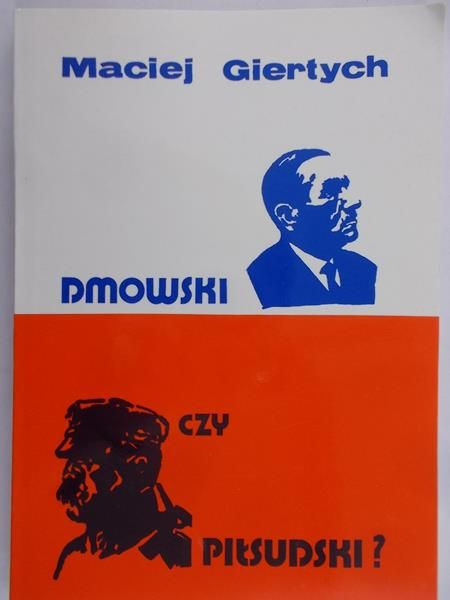 Giertych Maciej  - Dmowski czy Piłsudski