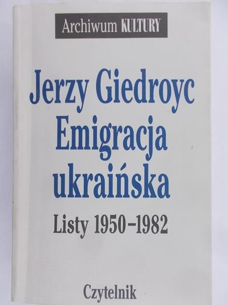 Giedroyc Jerzy - Emigracja ukraińska. Listy 1950-1982