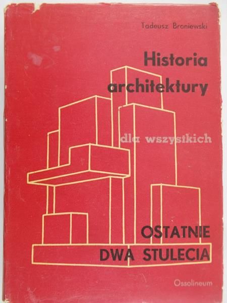 Broniewski Tadeusz - Historia architektury dla wszystkich. Ostatnie dwa stulecia