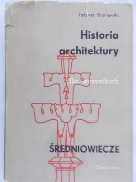 Broniewski Tadeusz - Historia architektury dla wszystkich. Średniowiecze