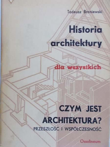 Broniewski Tadeusz - Historia architektury dla wszystkich. Czym jest architektura?