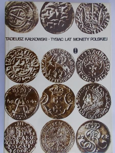 Kałkowski Tadeusz - Tysiąc lat monety polskiej