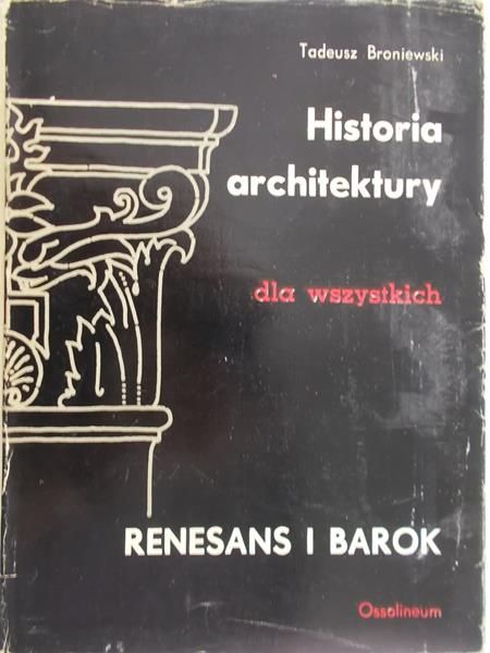 Broniewski Tadeusz - Historia architektury dla wszystkich. Renesans i barok