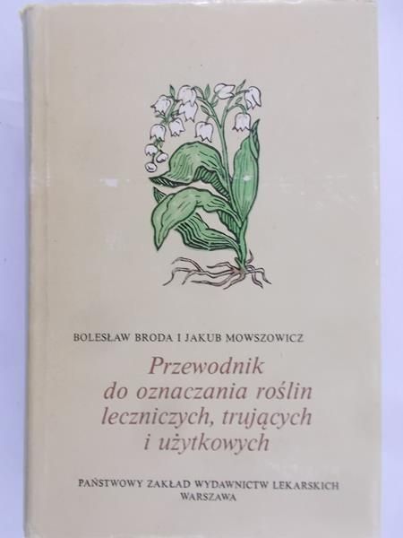 Broda Bolesław - Przewodnik do oznaczania roślin leczniczych, trujących i użytkowych