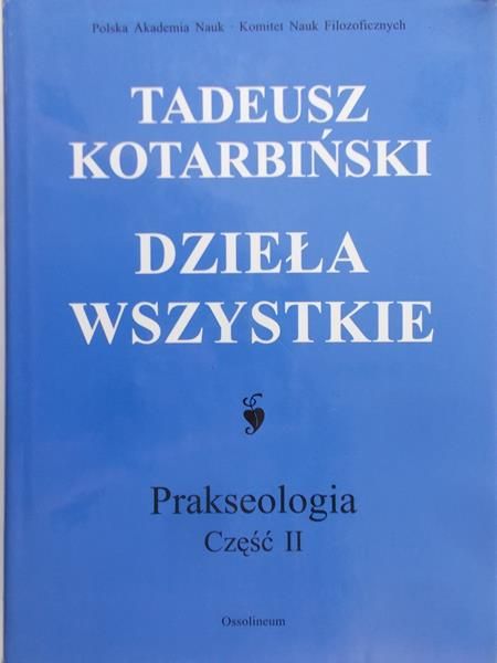 Kotarbiński Tadeusz - Dzieła wszystkie. Prakseologia, cz I