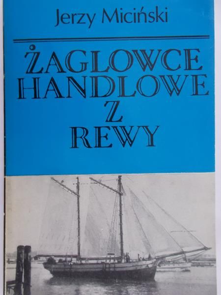 Miciński Jerzy - Żaglowce handlowe z Rewy
