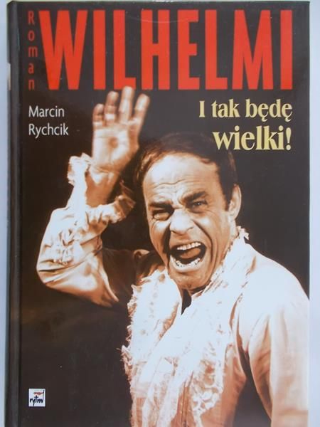 Rychcik Marcin - Roman Wilhelmi. I tak będę wielki!