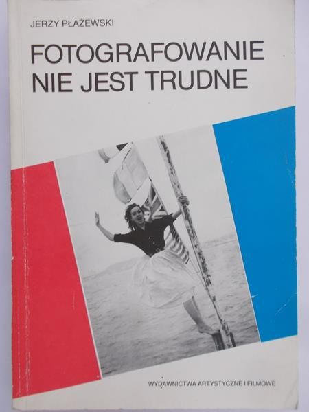 Płażewski Jerzy - Fotografowanie nie jest trudne