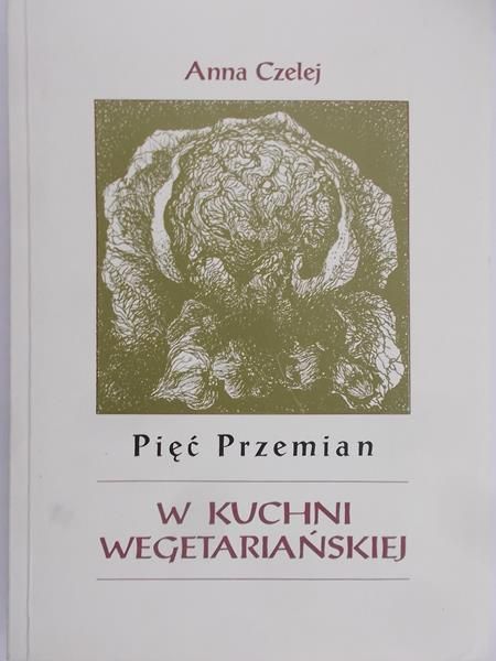 Czelej Anna - Pięć zmian w kuchni wegetariańskiej
