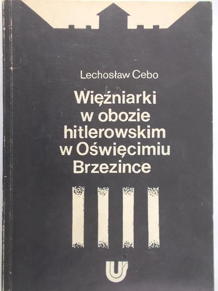 Cebo Lechosław - Więźniarki w obozie hitlerowskim w Oświęcimiu Brzezince