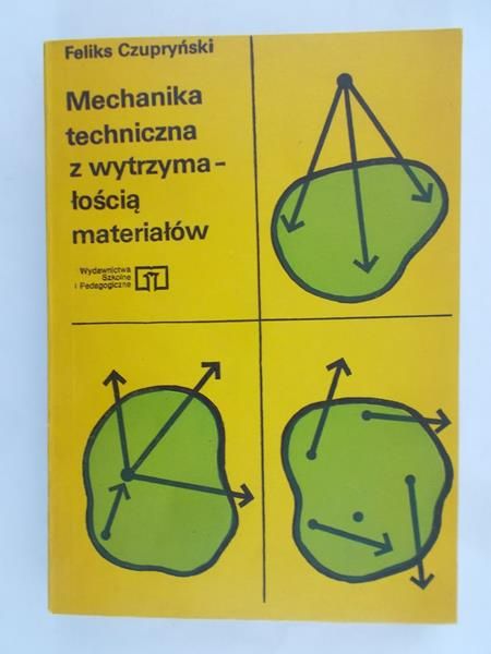 Czupryński Feliks - Mechanika techniczna z wytrzymałością materiałów