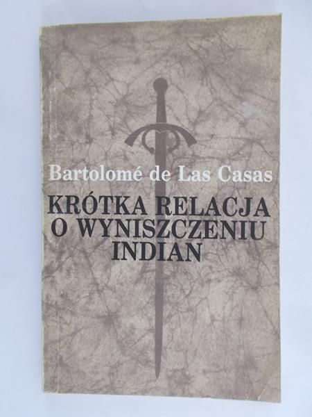 De Las Casas Bartolome - Krótka relacja o wyniszczeniu Indian
