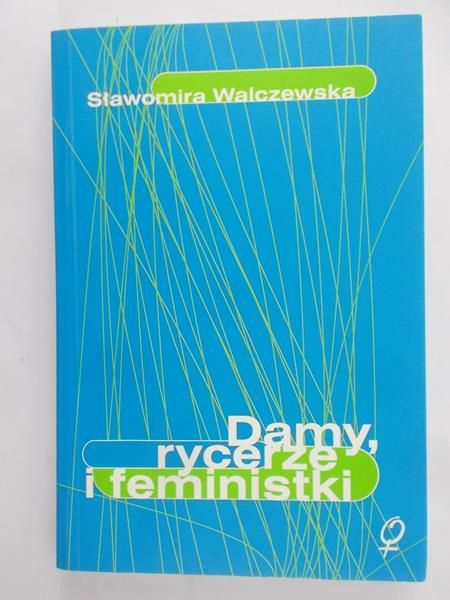 Walczewska Sławomira  -  Damy, rycerze i feministki