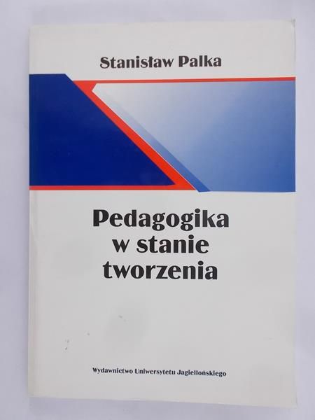 Palka Stanisław - Pedagogika w stanie tworzenia