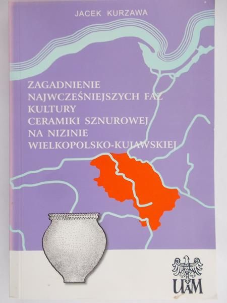 Kurzawa Jacek - Zagadnienie najwcześniejszych faz kultury ceramiki sznurkowej na nizinie Wielkopolsko – Kujawskiej