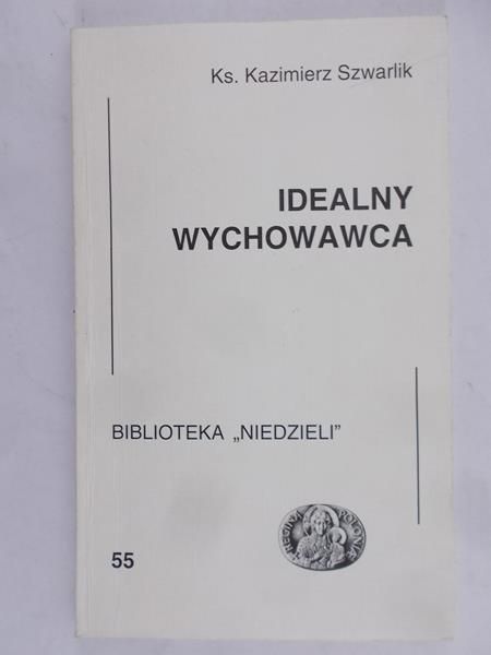 Szwarlik Kazimierz - Idealny wychowawca