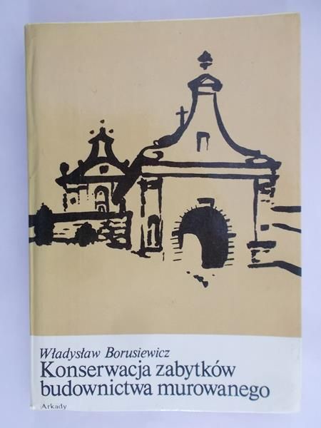 Borusiewicz Władysław - Konserwacja zabytków budownictwa murowanego