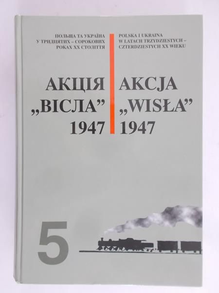 Bohumow Serhij (red.) - Akcja "Wisła" 1947 tom 5