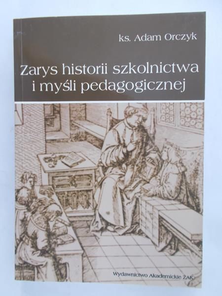 Orczyk Adam - Zarys historii szkolnictwa i myśli pedagogicznej