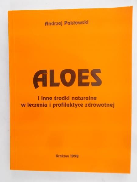 Pakłowski Andrzej - Aloes i inne środki naturalne w leczeniu i profilaktyce zdrowotnej
