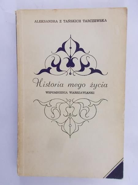 Tarczewska Aleksandra - Historia mego życia. Wspomnienia Warszawianki
