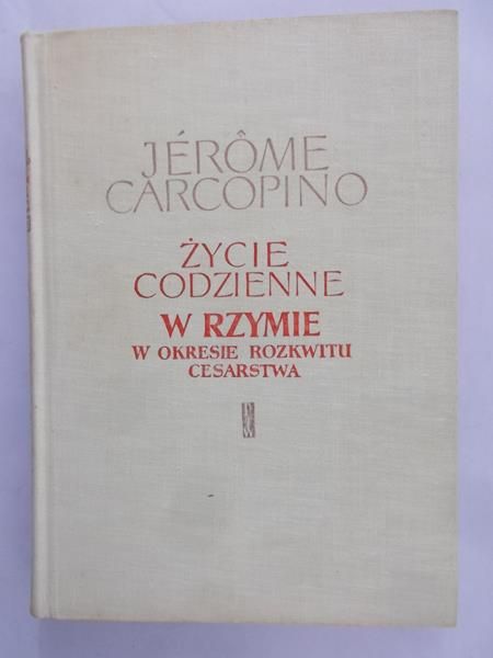 Carcopino Jerome - Życie codzienne w Rzymie w okresie rozkwitu cesarstwa