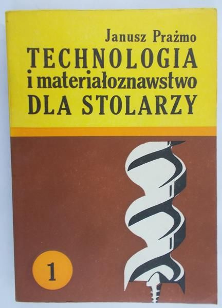 Prażmo Janusz - Technologia i materiałoznawstwo dla stolarzy