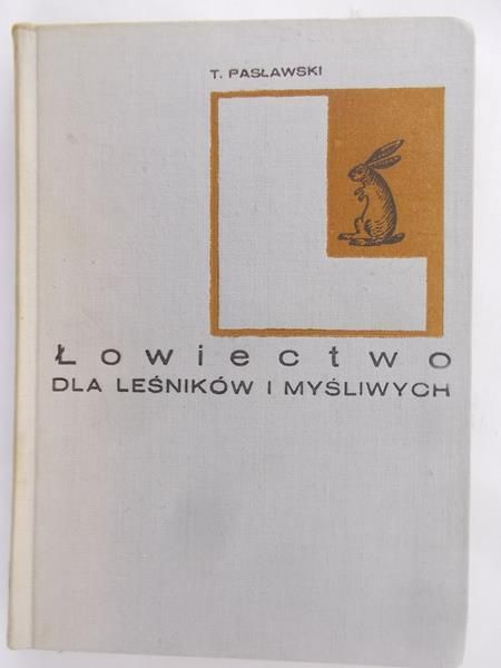 Pasławski Tadeusz - Łowiectwo dla leśników i myśliwych